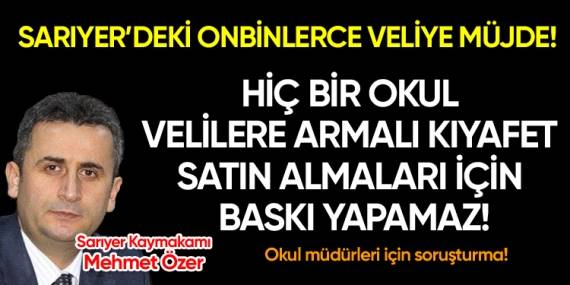 Sarıyer Kaymakamı Mehmet Özer; Okullarda armalı kıyafet zorunluluğumuz yok, velilerimiz rahat olsun!