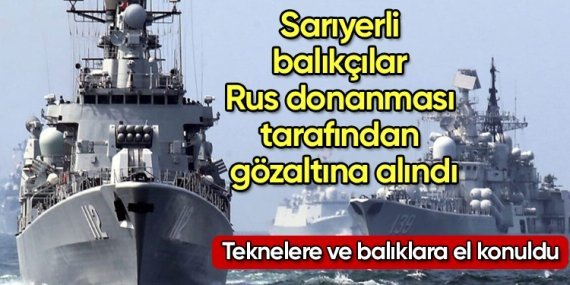 Sarıyerli 12 balıkçı Rus donanması tarafından gözaltına aldı