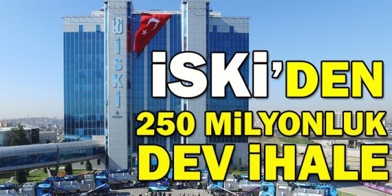 İSKİ’den 250 milyonluk ihale