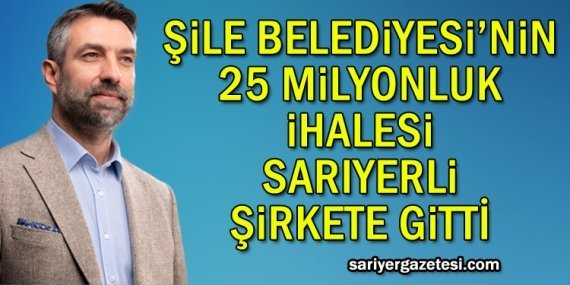 Şile Belediyesi’nin 25 milyonluk ihalesi Sarıyerli şirkete