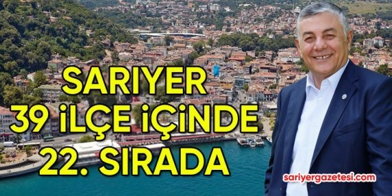 Sarıyer 39 ilçe arasında 22. sırada!