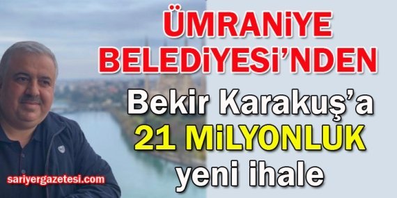 Ümraniye’den Bekir Karakuş’a 21 milyonluk ihale