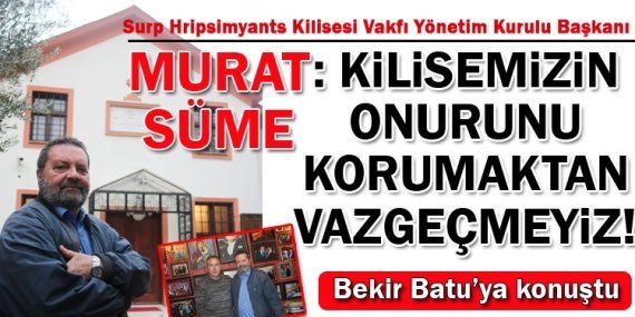 Murat Süme; “Kilisemizin onurunu korumaya devam edeceğiz”