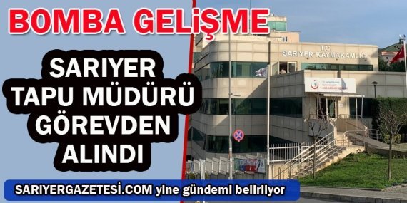 Sarıyer Tapu Müdürü Ahmet Özbay görevden alındı