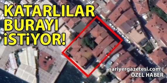 Katarlılar Sarıyer Merkez’i istiyor!