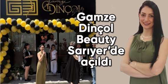 Gamze Dinçol Beauty, Sarıyer’de açıldı