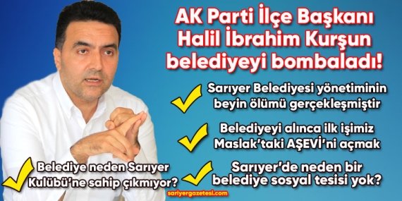 AK Parti İlçe Başkanı Halil İbrahim Kurşun; “Sarıyer Belediyesi yönetiminin beyin ölümü gerçekleşmiştir”