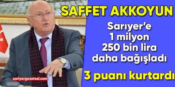 Saffet Akkoyun’dan Sarıyer’e 1 milyon 250 bin liralık bağış!