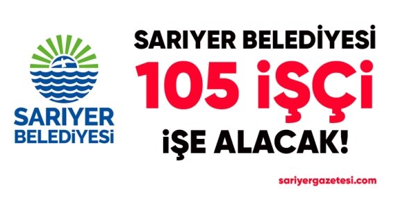 Sarıyer Belediyesi 105 personel işe alacak