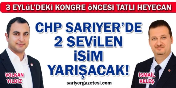 CHP Sarıyer’de 2 sevilen isim yarışacak!