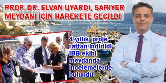 Prof. Dr. Elvan uyardı, Sarıyer Meydanı için harekete geçildi