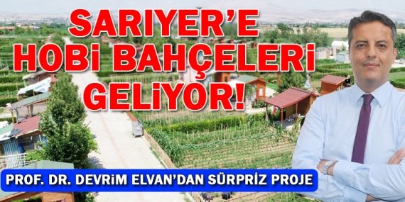 Sarıyer’e hobi bahçeleri geliyor!
