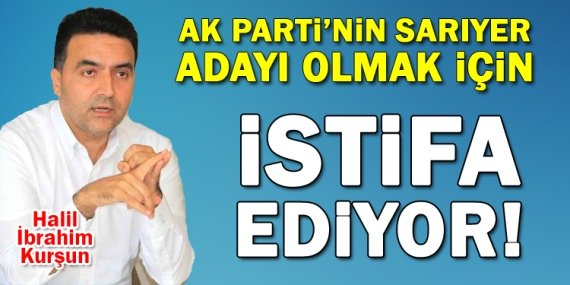 AK Parti İlçe Başkanı Halil İbrahim Kurşun istifa ediyor!