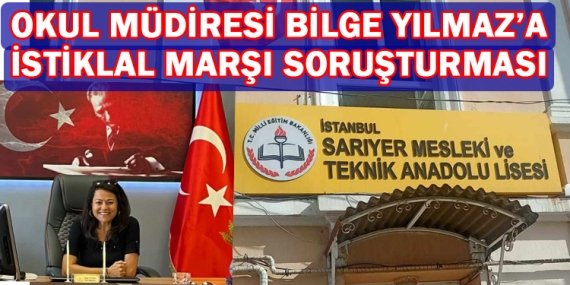 Müdire Bilge Yılmaz’a “İstiklal Marşı” soruşturması!
