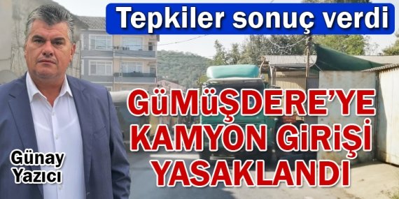 Gümüşdere’de kamyon kabusu bitti!