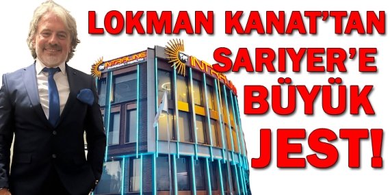 Lokman Kanat’tan Sarıyer’e büyük jest!