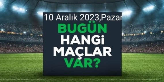 10 Aralık 2023 Maç Programı