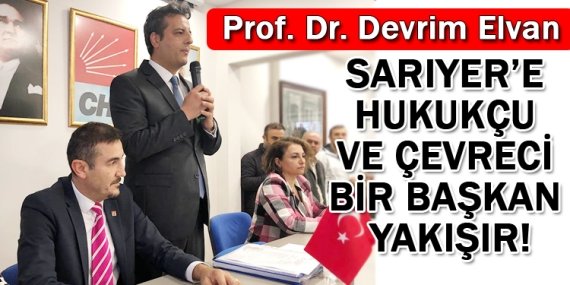 Elvan; “Sarıyer’e hukukçu ve çevreci bir başkan yakışır”