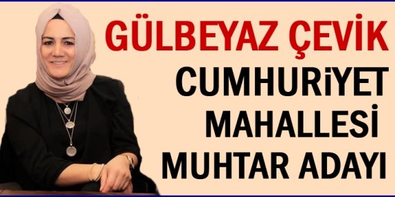 Gülbeyaz Çevik Cumhuriyet Mahallesi Muhtar adayı