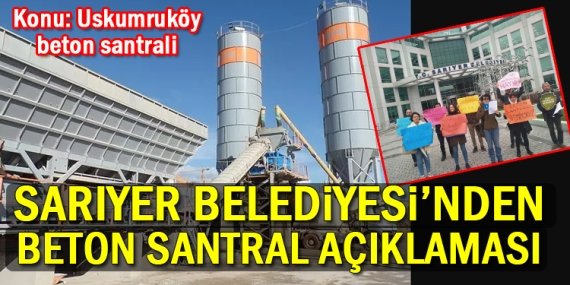Sarıyer Belediyesi’nden beton santral açıklaması!