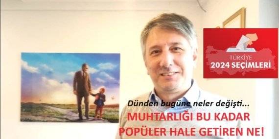 Mahalle ve köy muhtarlıkları için kıyasıya bir yarışın tarihi: 31 Mart 2024