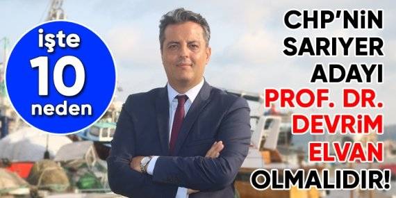 CHP’nin Sarıyer Adayı Prof. Dr. Devrim Elvan olmalıdır! İşte 10 neden!