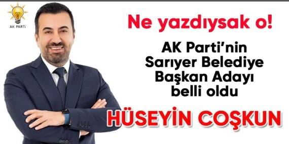 AK Parti’nin Sarıyer Belediye Başkan Adayı Hüseyin Coşkun oldu