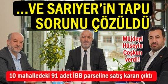 ..Ve AK Parti bastırdı; Sarıyer’in tapu sorunu çözüldü!