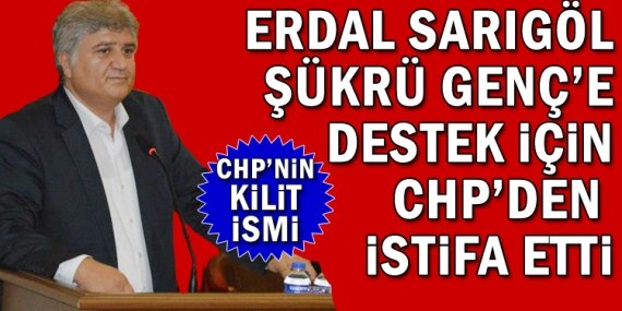 Erdal Sarıgöl, Şükrü Genç’e destek için CHP’den istifa etti