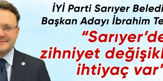 İbrahim Temur; “Sarıyer’de zihniyet değişikliğine ihtiyaç var”