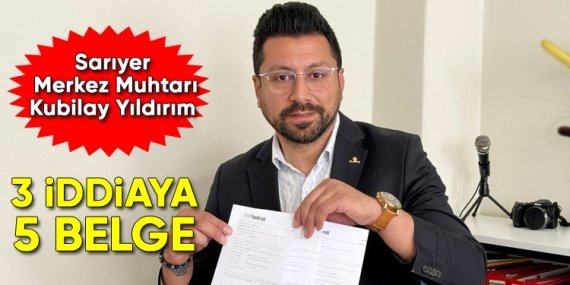 Sarıyer Merkez Muhtarı; hakkındaki “o” iddiaları belgelerle çürüttü!