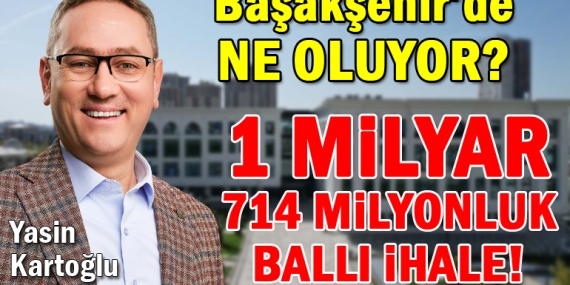 Başakşehir Belediyesi’nden 1 milyar 714 milyonluk skandal ihale!