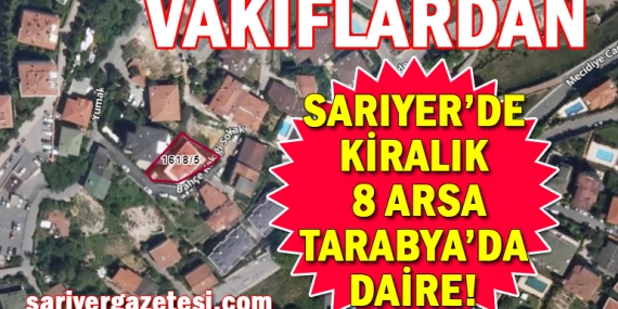 Vakıflar, Sarıyer’de 8 arsa ile Tarabya’daki daireyi kiraya çıkardı!