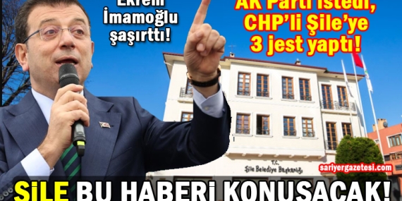 İmamoğlu AK Parti’yi kırmadı! CHP’li Şile Belediyesi’ne 3 jest yaptı!
