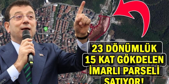 İmamoğlu, Ayazağa’daki 23 dönümlük “”o” parseli satıyor!