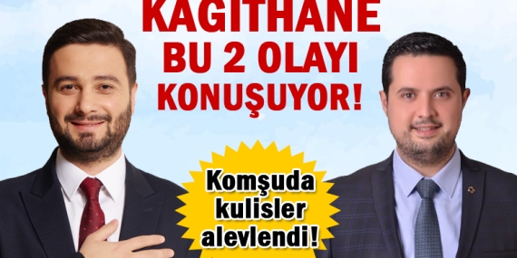 Kağıthane bu 2 olayı konuşuyor! İşte “iki” gündem!