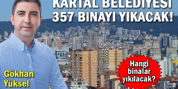 Kartal Belediyesi 357 adet binayı yıktıracak!