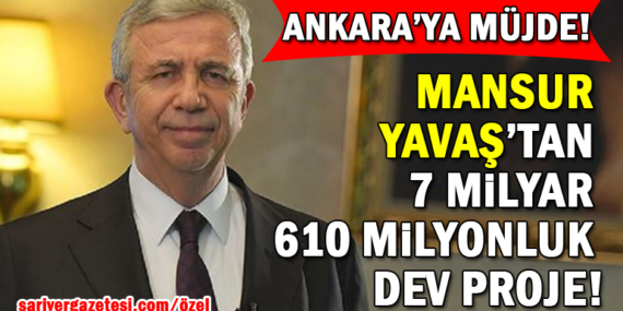 Mansur Yavaş’tan Ankara’ya 7 milyar 610 milyonluk dev proje!