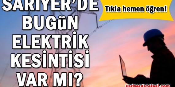 Sarıyer’de bugün BEDAŞ elektrik kesintisi var mı?