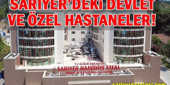 Sarıyer’deki devlet -özel hastanelerin adresleri ve telefonları!