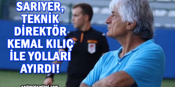 Sarıyer, Teknik Direktör Kemal Kılıç ile yolları ayırdı!