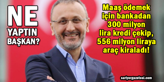 İşçi maaşını ödemek için 300 milyon kredi çekti, 556 milyona araç kiraladı!