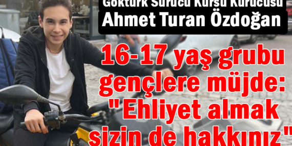 16-17 yaş grubu gençlere müjde: “Ehliyet almak sizin de hakkınız”