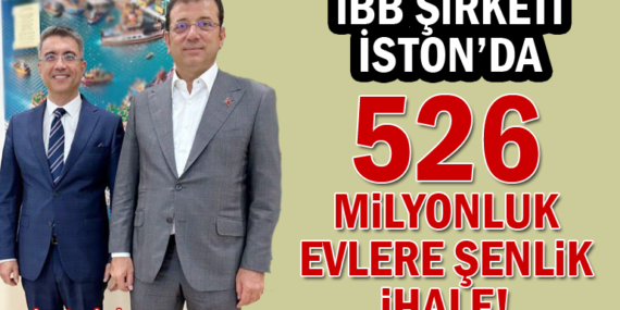 İBB şirketi İSTON’dan 526 milyonluk evlere şenlik ihale!