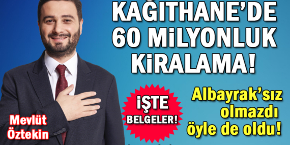 Kağıthane Belediyesi’nden 60 milyonluk kiralama!