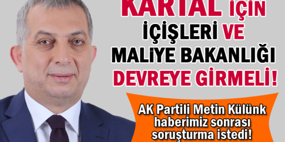 AK Partili Metin Külünk, Kartal’da “1 milyonluk şirkete verilen 1 milyarlık ihale için” İçişleri Bakanlığı’nı göreve çağırdı!