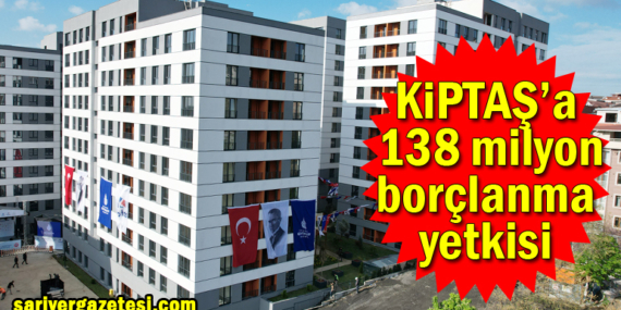 İBB şirketi KİPTAŞ, 318 milyon lira borçlanacak!