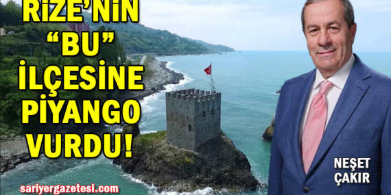 Rize’nin “bu” ilçesine piyango vurdu!