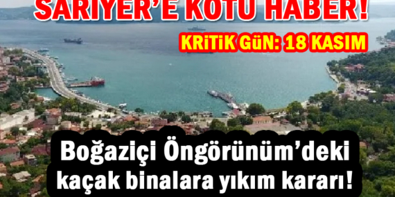 Sarıyer’de Boğaziçi Öngörünüm’deki kaçak binalara yıkım kararı!