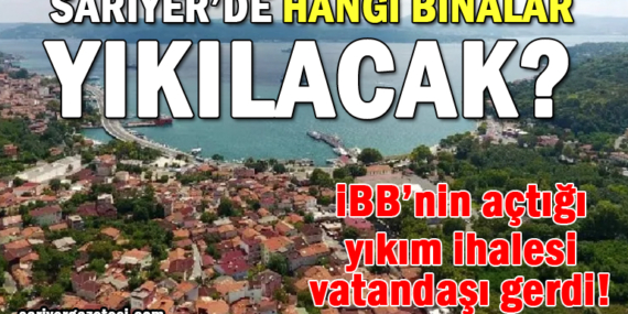 Sarıyer’de hangi binalar yıkılacak! Sarıyer diken üstünde!